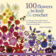 100 Flowers To Knit & Crochet additional 1