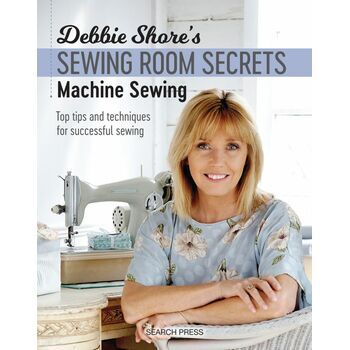 Debbie Shore's Sewing Room Secrets: Machine Sewing