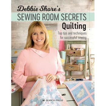 Debbie Shores Sewing Room Secrets: Quilting