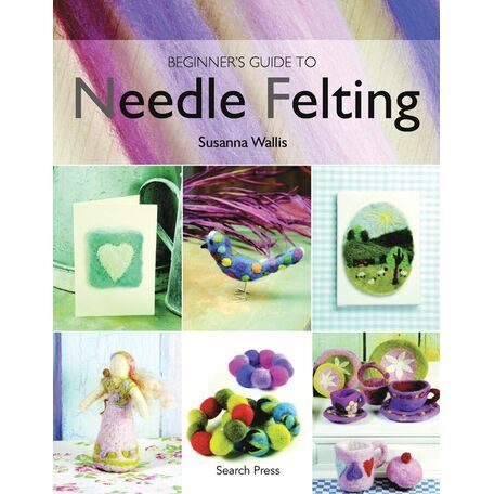 Beginners Guide To Needle Felting